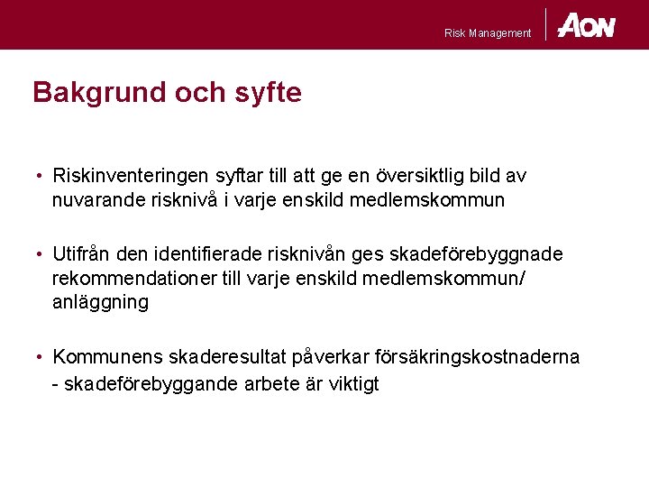 Risk Management Bakgrund och syfte • Riskinventeringen syftar till att ge en översiktlig bild