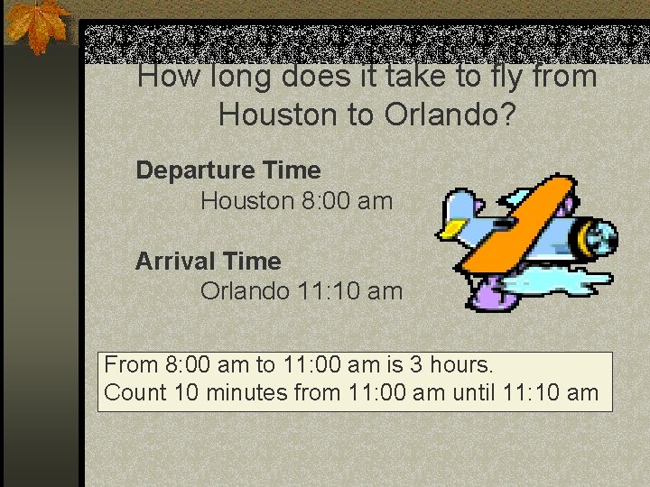 How long does it take to fly from Houston to Orlando? Departure Time Houston