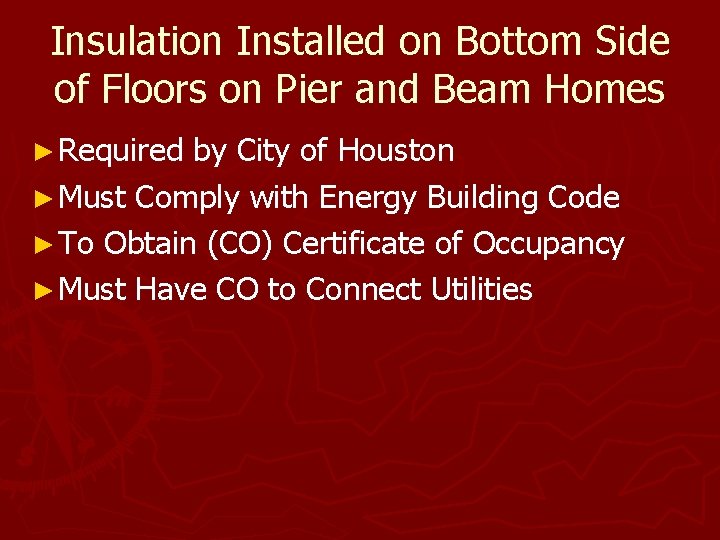 Insulation Installed on Bottom Side of Floors on Pier and Beam Homes ► Required