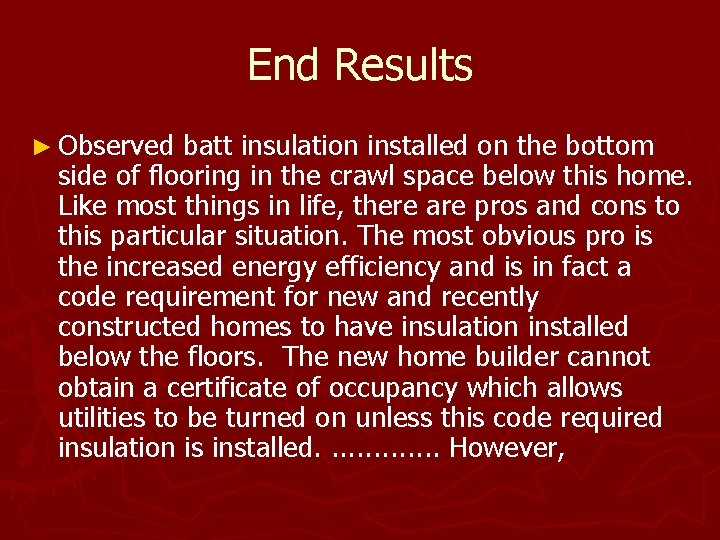 End Results ► Observed batt insulation installed on the bottom side of flooring in