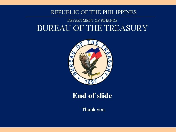 REPUBLIC OF THE PHILIPPINES DEPARTMENT OF FINANCE BUREAU OF THE TREASURY End of slide