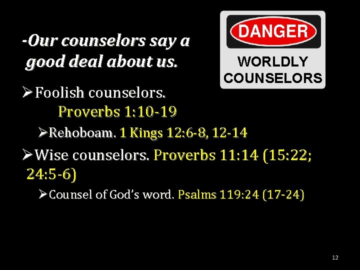 -Our counselors say a good deal about us. ØFoolish counselors. Proverbs 1: 10 -19