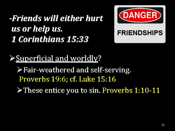 -Friends will either hurt us or help us. 1 Corinthians 15: 33 FRIENDSHIPS ØSuperficial