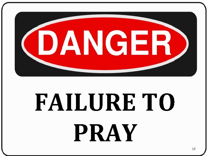 FAILURE TO PRAY 18 