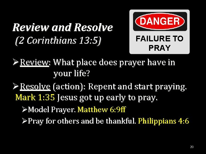 Review and Resolve (2 Corinthians 13: 5) FAILURE TO PRAY ØReview: What place does