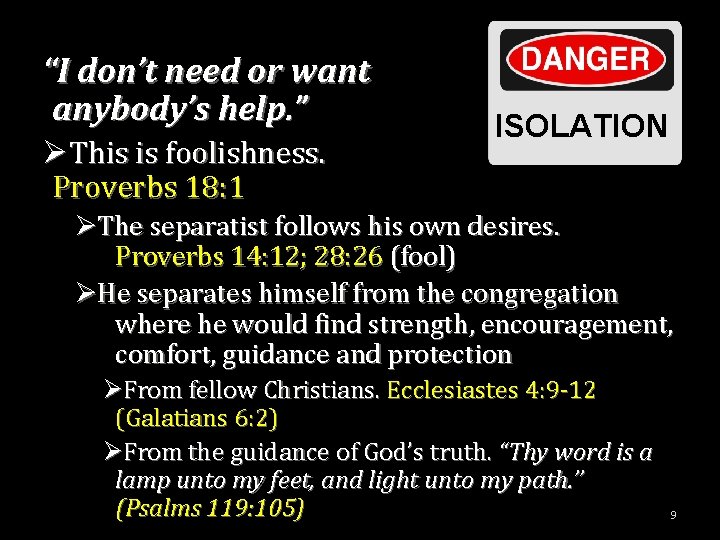 “I don’t need or want anybody’s help. ” ØThis is foolishness. Proverbs 18: 1