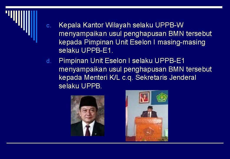 c. d. Kepala Kantor Wilayah selaku UPPB-W menyampaikan usul penghapusan BMN tersebut kepada Pimpinan