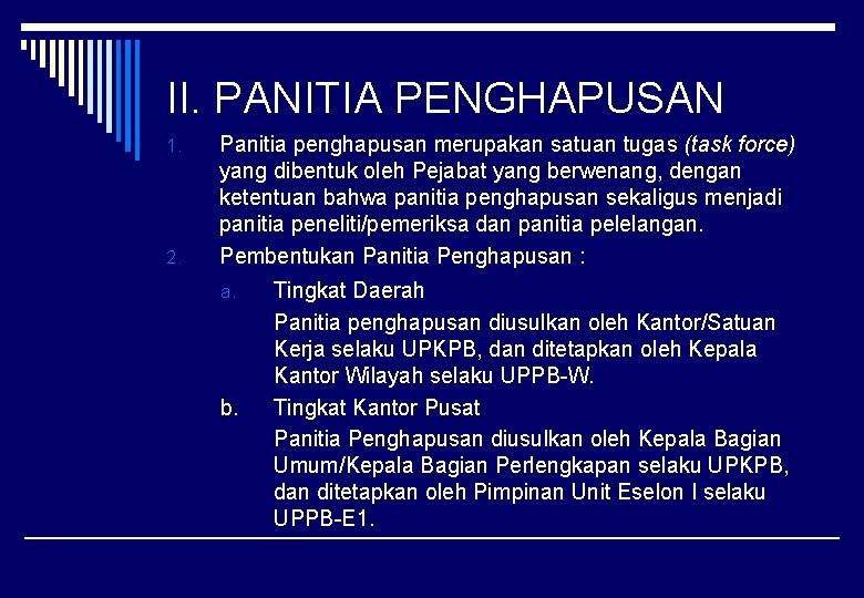 II. PANITIA PENGHAPUSAN 1. 2. Panitia penghapusan merupakan satuan tugas (task force) yang dibentuk