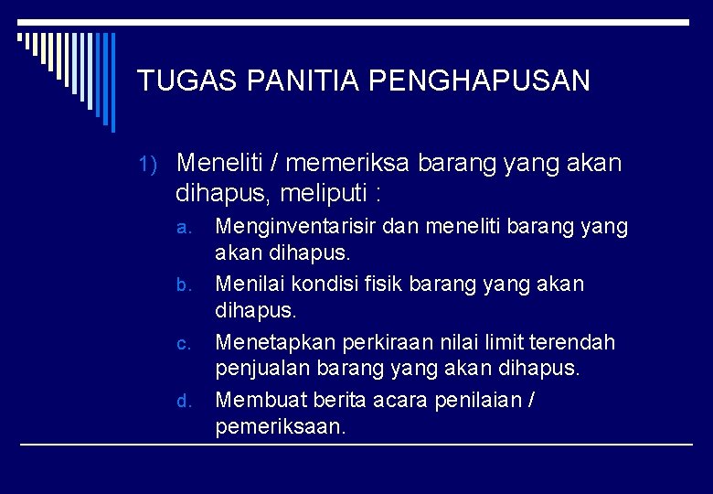 TUGAS PANITIA PENGHAPUSAN 1) Meneliti / memeriksa barang yang akan dihapus, meliputi : a.