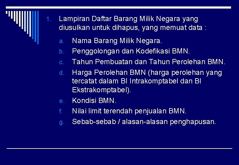 1. Lampiran Daftar Barang Milik Negara yang diusulkan untuk dihapus, yang memuat data :