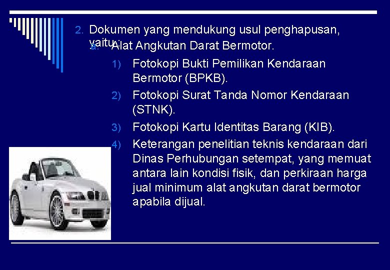 2. Dokumen yang mendukung usul penghapusan, yaitu : Angkutan Darat Bermotor. a. Alat Fotokopi