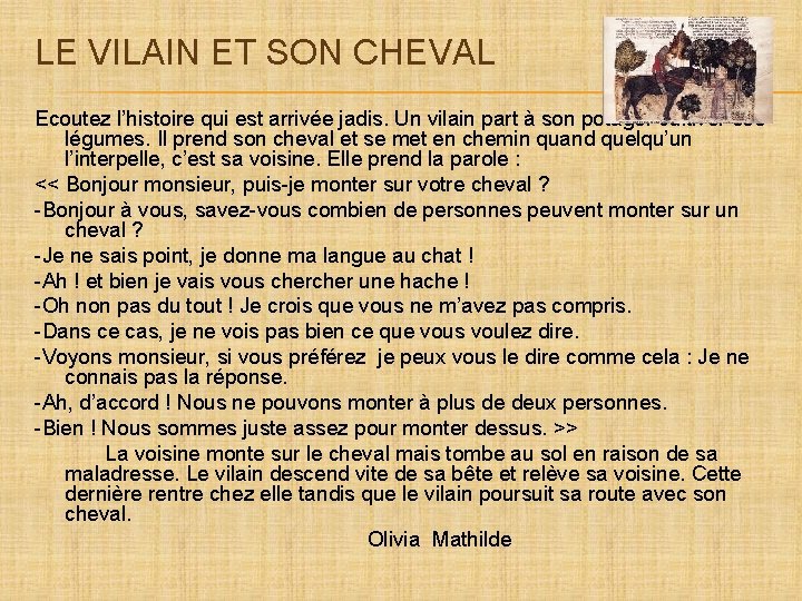 LE VILAIN ET SON CHEVAL Ecoutez l’histoire qui est arrivée jadis. Un vilain part