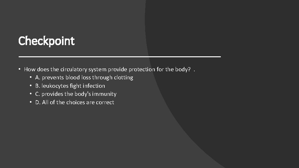Checkpoint • How does the circulatory system provide protection for the body? . •