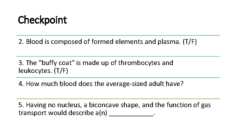 Checkpoint 2. Blood is composed of formed elements and plasma. (T/F) 3. The "buffy