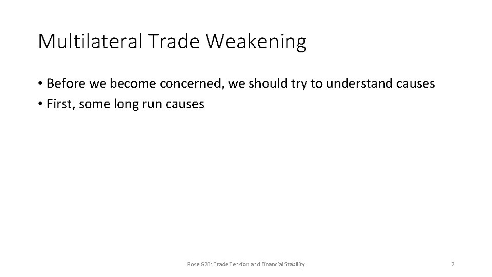 Multilateral Trade Weakening • Before we become concerned, we should try to understand causes