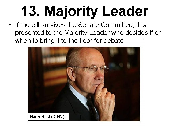 13. Majority Leader • If the bill survives the Senate Committee, it is presented