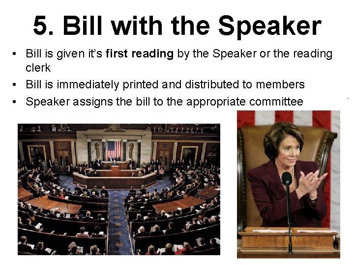 5. Bill with the Speaker • Bill is given it’s first reading by the