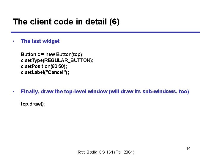 The client code in detail (6) • The last widget Button c = new