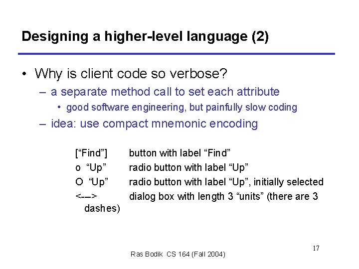 Designing a higher-level language (2) • Why is client code so verbose? – a