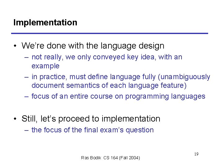 Implementation • We’re done with the language design – not really, we only conveyed