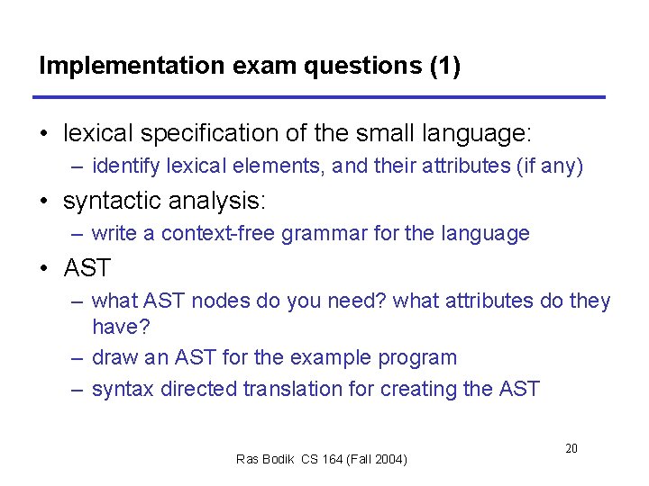 Implementation exam questions (1) • lexical specification of the small language: – identify lexical