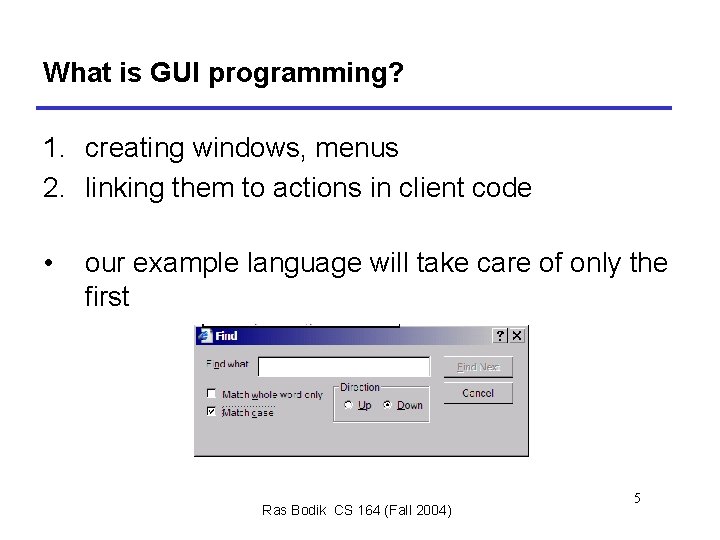 What is GUI programming? 1. creating windows, menus 2. linking them to actions in