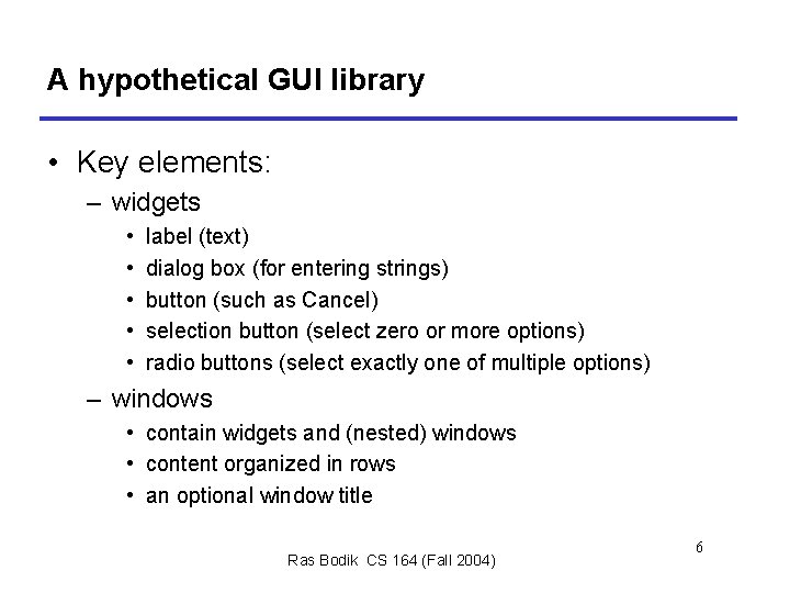 A hypothetical GUI library • Key elements: – widgets • • • label (text)