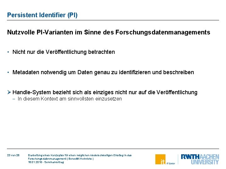 Persistent Identifier (PI) Nutzvolle PI-Varianten im Sinne des Forschungsdatenmanagements • Nicht nur die Veröffentlichung