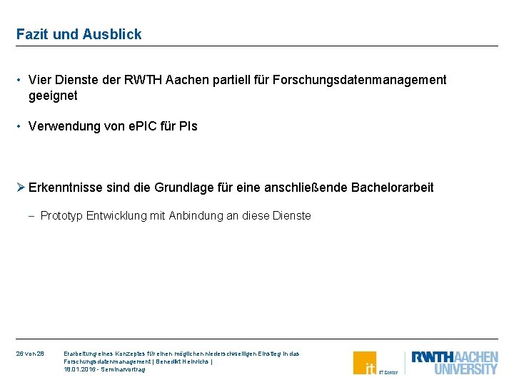 Fazit und Ausblick • Vier Dienste der RWTH Aachen partiell für Forschungsdatenmanagement geeignet •