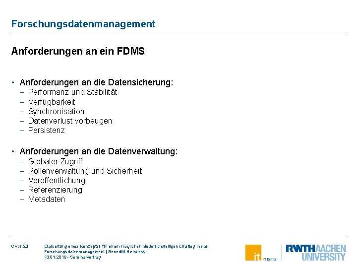 Forschungsdatenmanagement Anforderungen an ein FDMS • Anforderungen an die Datensicherung: - Performanz und Stabilität