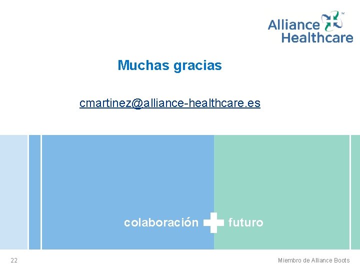 Muchas gracias cmartinez@alliance-healthcare. es colaboración 22 futuro Miembro de Alliance Boots 