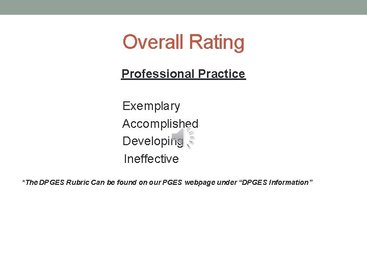 Overall Rating Professional Practice Exemplary Accomplished Developing Ineffective *The DPGES Rubric Can be found