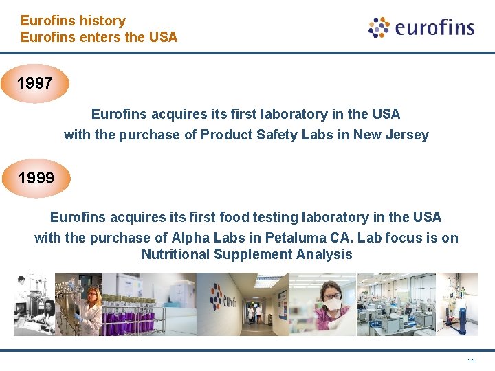 Eurofins history Eurofins enters the USA 1997 Eurofins acquires its first laboratory in the