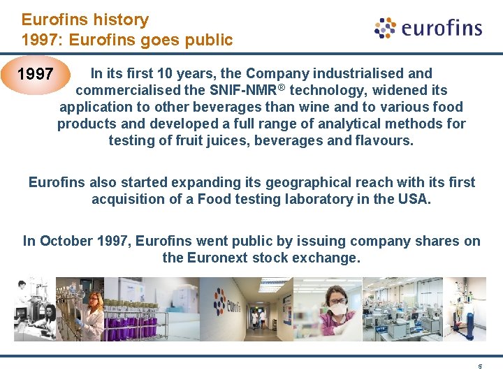 Eurofins history 1997: Eurofins goes public 1997 In its first 10 years, the Company