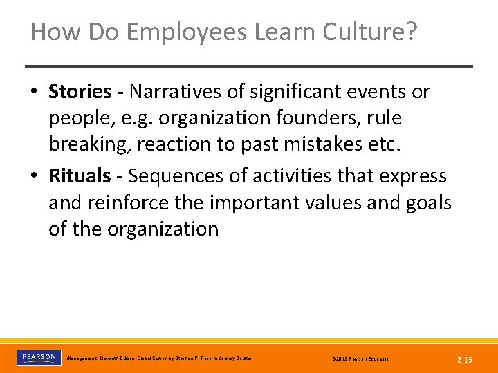 How Do Employees Learn Culture? • Stories - Narratives of significant events or people,