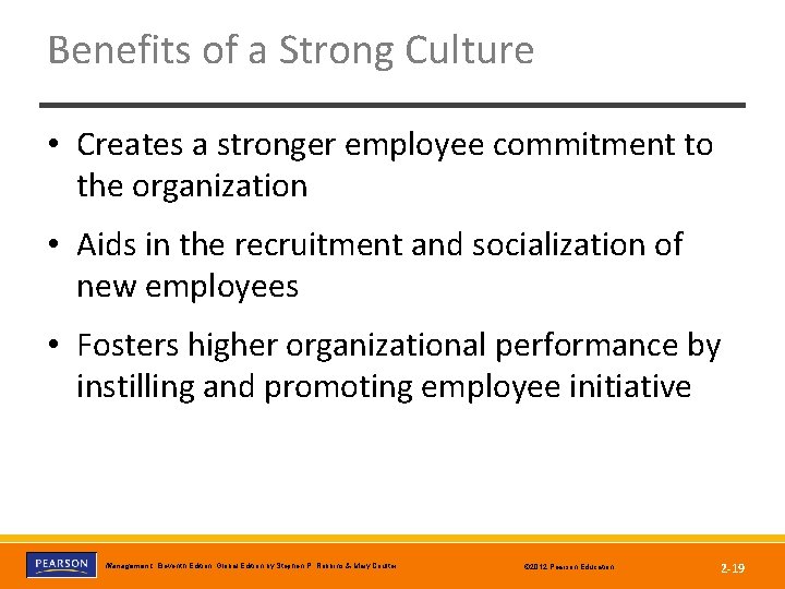 Benefits of a Strong Culture • Creates a stronger employee commitment to the organization