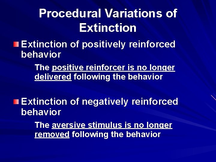 Procedural Variations of Extinction of positively reinforced behavior The positive reinforcer is no longer