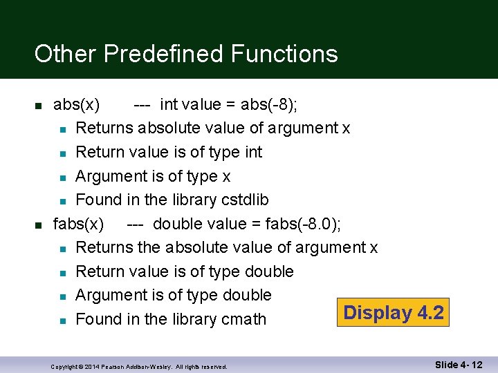 Other Predefined Functions n n abs(x) --- int value = abs(-8); n Returns absolute