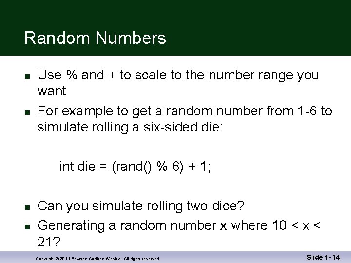 Random Numbers n n Use % and + to scale to the number range