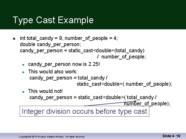 Type Cast Example n int total_candy = 9, number_of_people = 4; double candy_person; candy_person