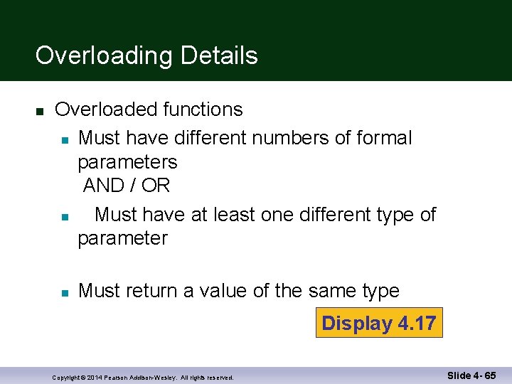 Overloading Details n Overloaded functions n Must have different numbers of formal parameters AND