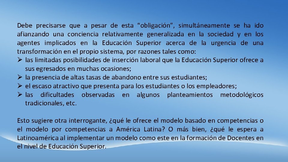 Debe precisarse que a pesar de esta “obligación”, simultáneamente se ha ido afianzando una