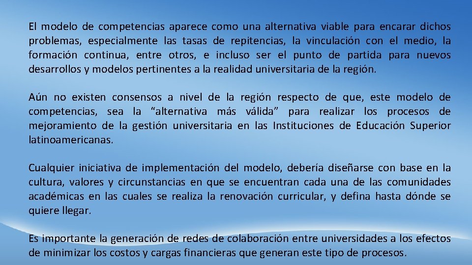 El modelo de competencias aparece como una alternativa viable para encarar dichos problemas, especialmente