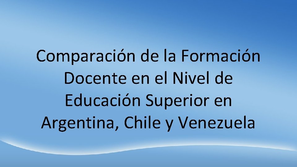 Comparación de la Formación Docente en el Nivel de Educación Superior en Argentina, Chile