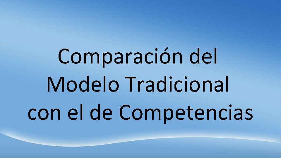 Comparación del Modelo Tradicional con el de Competencias 