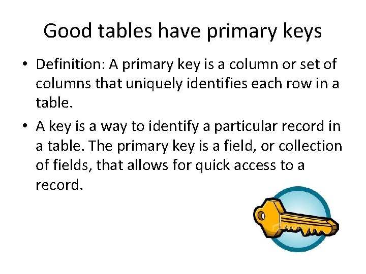 Good tables have primary keys • Definition: A primary key is a column or Good tables have primary keys • Definition: A primary key is a column or