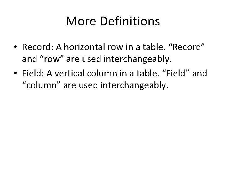 More Definitions • Record: A horizontal row in a table. “Record” and “row” are More Definitions • Record: A horizontal row in a table. “Record” and “row” are