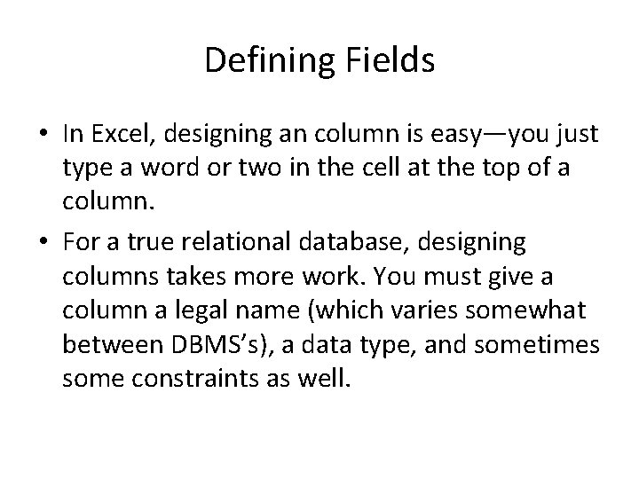 Defining Fields • In Excel, designing an column is easy—you just type a word Defining Fields • In Excel, designing an column is easy—you just type a word