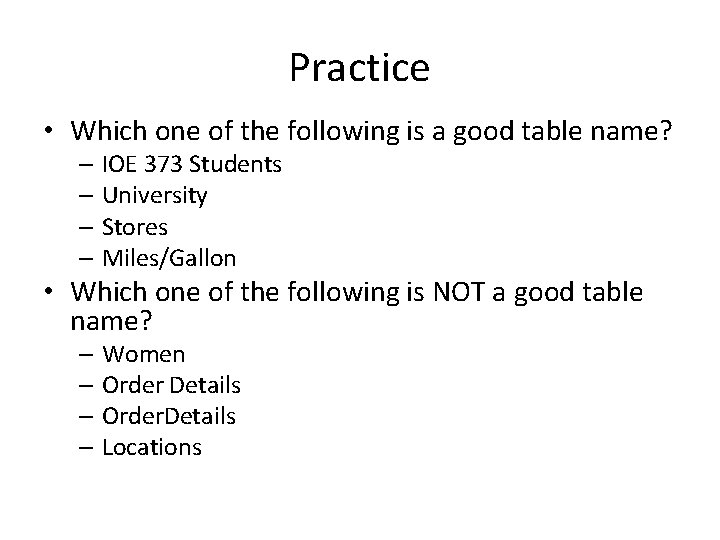 Practice • Which one of the following is a good table name? – IOE Practice • Which one of the following is a good table name? – IOE