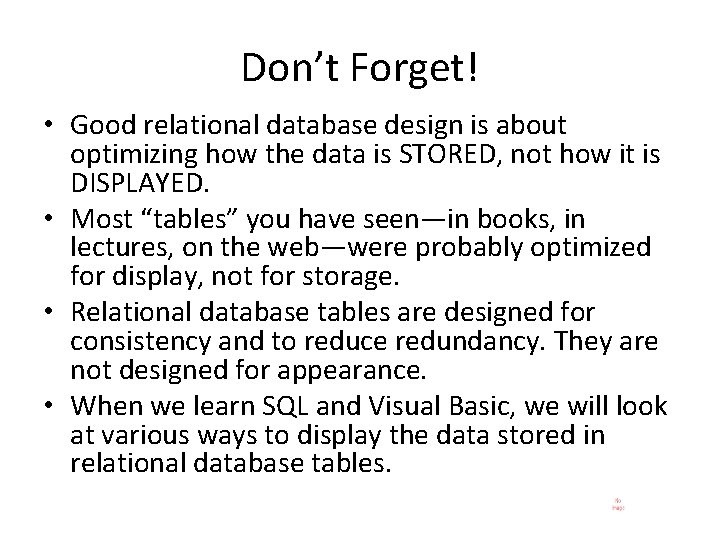 Don’t Forget! • Good relational database design is about optimizing how the data is Don’t Forget! • Good relational database design is about optimizing how the data is